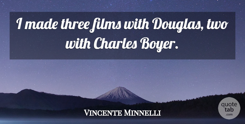 Vincente Minnelli Quote About American Director, Films: I Made Three Films With...