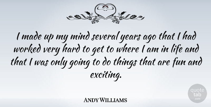 Andy Williams Quote About Fun, Years, Mind: I Made Up My Mind...