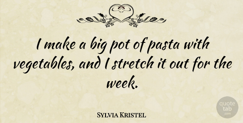 Sylvia Kristel Quote About Pasta, Pot: I Make A Big Pot...