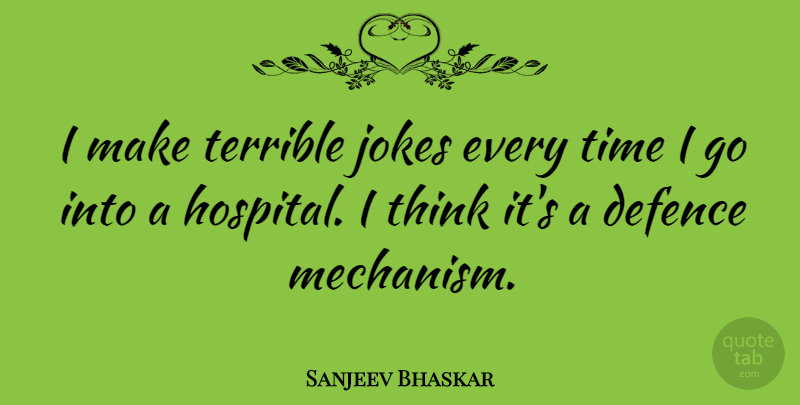 Sanjeev Bhaskar Quote About Thinking, Terrible, Defence: I Make Terrible Jokes Every...