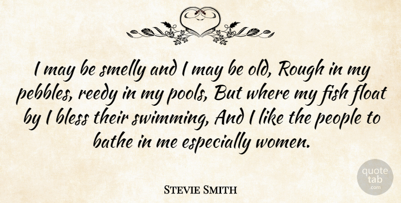 Stevie Smith Quote About Swimming, People, May: I May Be Smelly And...