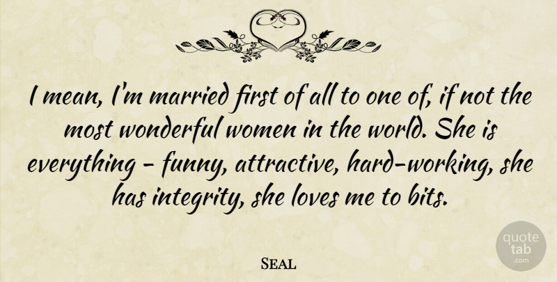 Seal Quote About Funny, Loves, Married, Women, Wonderful: I Mean Im Married First...