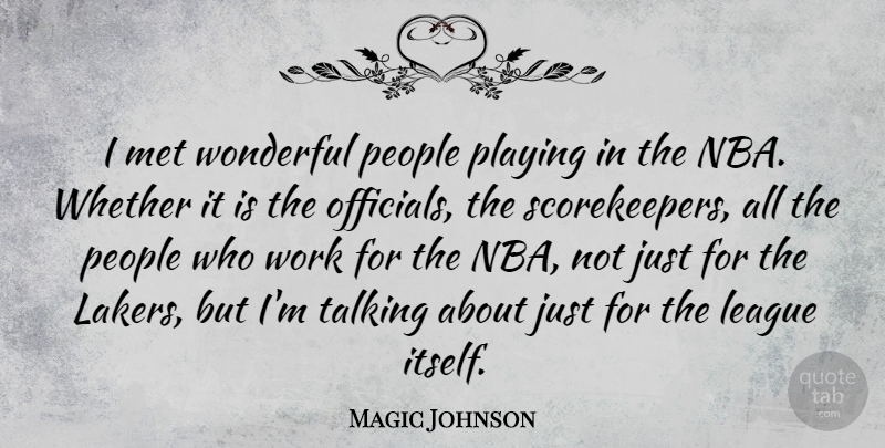 Magic Johnson Quote About Talking, Nba, People: I Met Wonderful People Playing...
