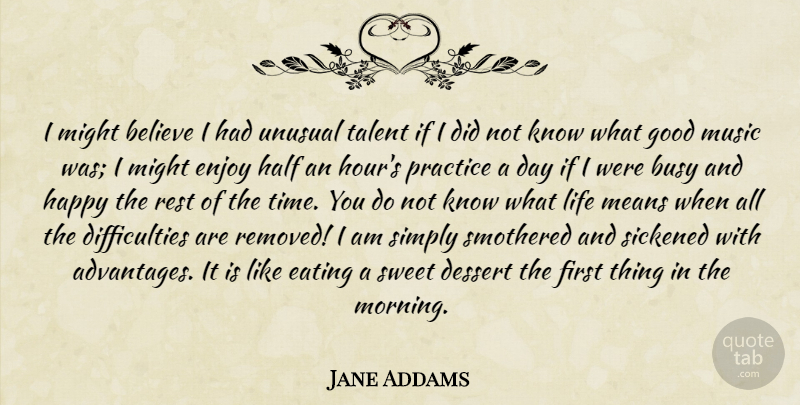 Jane Addams Quote About Sweet, Morning, Believe: I Might Believe I Had...