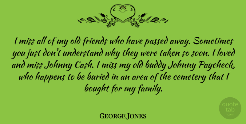 George Jones Quote About Area, Bought, Buddy, Buried, Cemetery: I Miss All Of My...