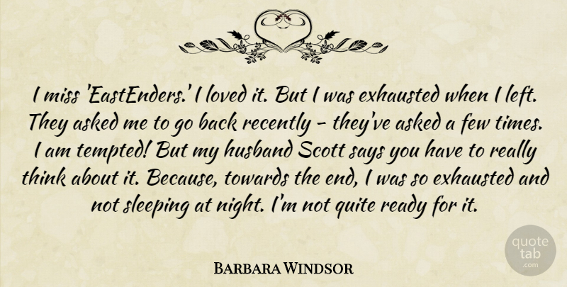 Barbara Windsor Quote About Husband, Sleep, Night: I Miss Eastenders I Loved...