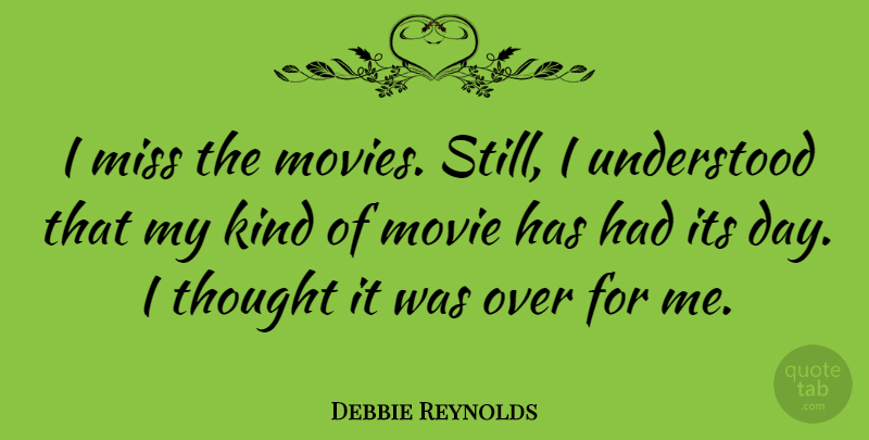 Debbie Reynolds Quote About Missing, Kind, Stills: I Miss The Movies Still...