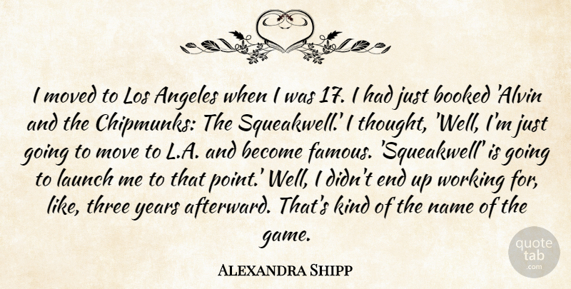 Alexandra Shipp Quote About Angeles, Booked, Famous, Launch, Los: I Moved To Los Angeles...