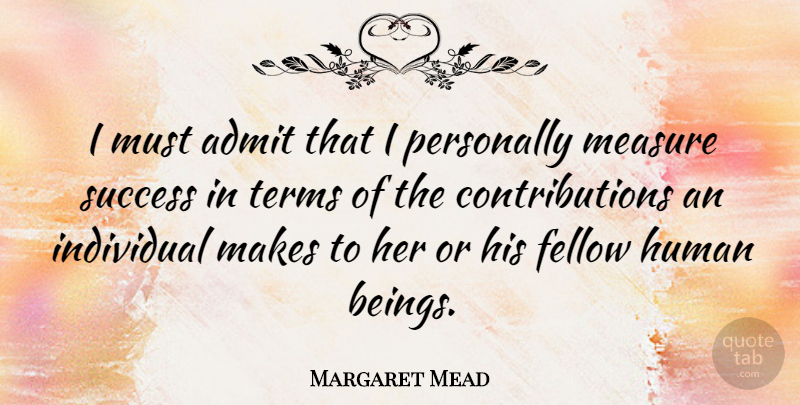 Margaret Mead Quote About Motivational, Success, Congratulations: I Must Admit That I...