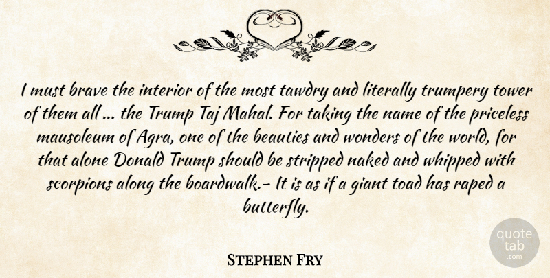 Stephen Fry Quote About Butterfly, Names, Brave: I Must Brave The Interior...
