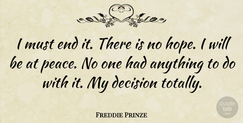 Freddie Prinze Quote About Hope, Peace: I Must End It There...