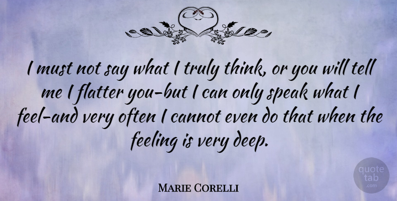 Marie Corelli Quote About Thinking, Feelings, Speak: I Must Not Say What...