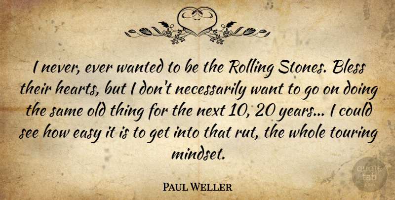 Paul Weller Quote About Next, Rolling, Touring: I Never Ever Wanted To...