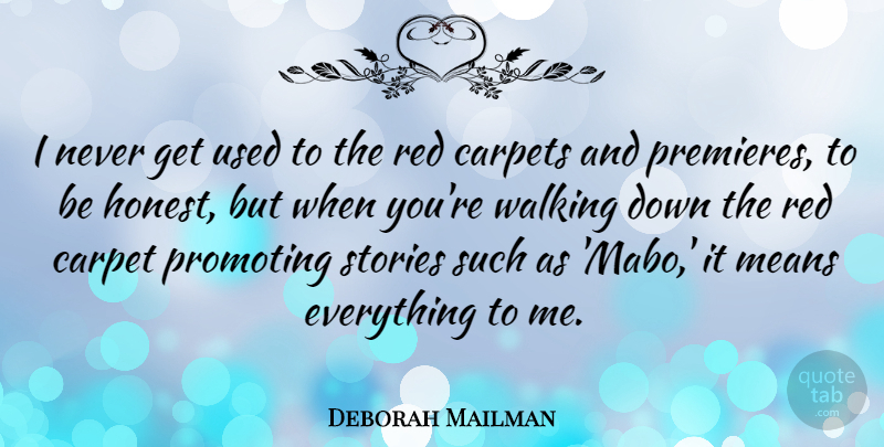 Deborah Mailman Quote About Carpet, Means, Promoting, Stories: I Never Get Used To...