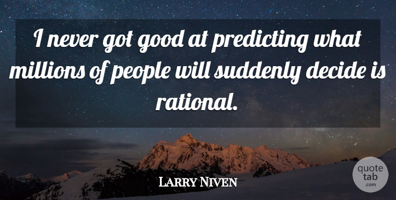 Larry Niven Quote About People, Rational, Predicting: I Never Got Good At...