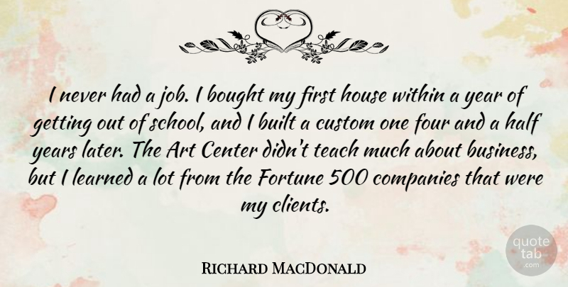 Richard MacDonald Quote About Art, Jobs, School: I Never Had A Job...