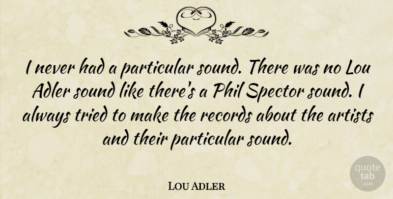 Lou Adler Quote About Particular, Phil, Records: I Never Had A Particular...