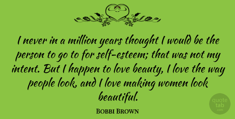 Bobbi Brown Quote About Beauty, Happen, Love, Million, People: I Never In A Million...