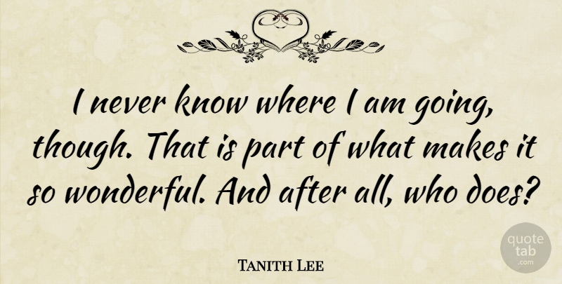 Tanith Lee Quote About Doe, Wonderful, Knows: I Never Know Where I...
