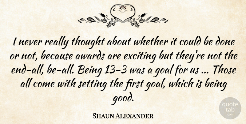 Shaun Alexander Quote About Awards, Exciting, Goal, Setting, Whether: I Never Really Thought About...