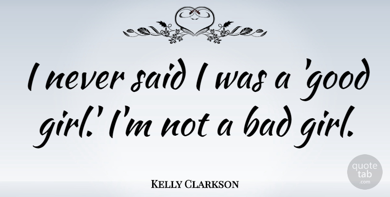Kelly Clarkson Quote About Girl, Whips And Chains, Said: I Never Said I Was...