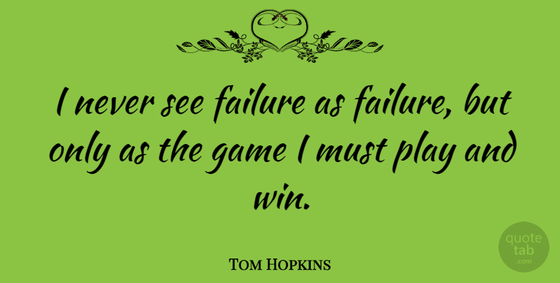 Tom Hopkins Quote About American Businessman, Failure: I Never See Failure As...