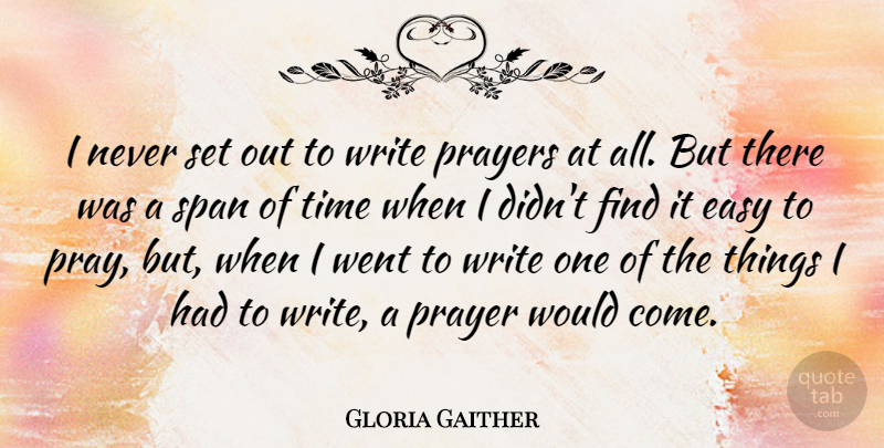 Gloria Gaither Quote About Prayers, Span, Time: I Never Set Out To...