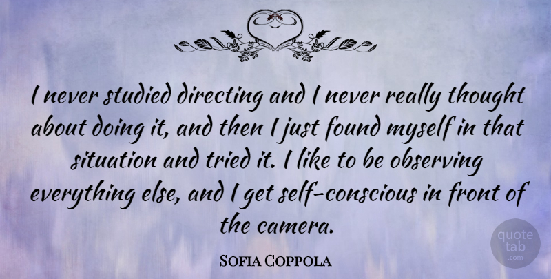Sofia Coppola Quote About Self, Cameras, Conscious: I Never Studied Directing And...