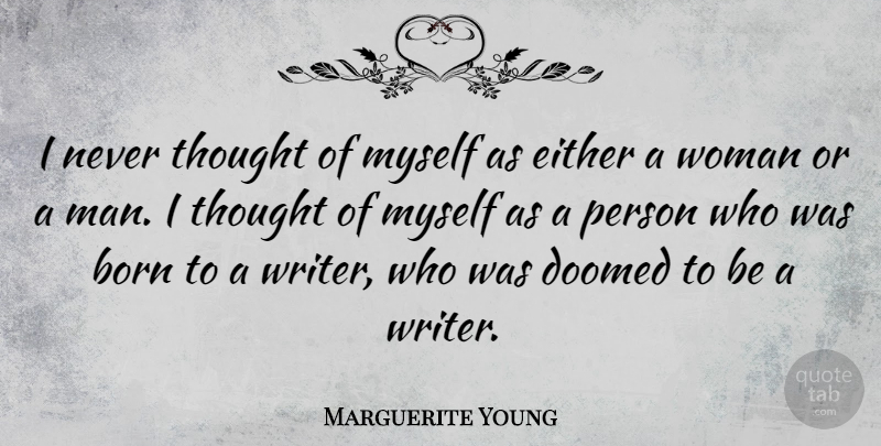 Marguerite Young Quote About Fate, Men, Born: I Never Thought Of Myself...