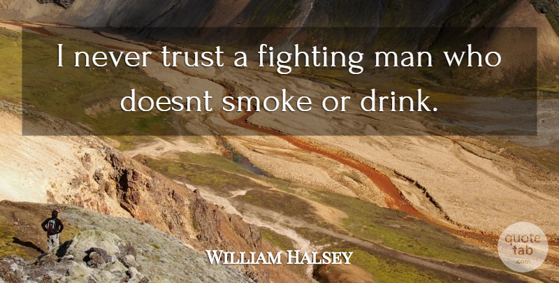 William Halsey Quote About Fighting, Men, Navy: I Never Trust A Fighting...