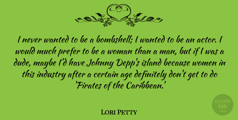 Lori Petty Quote About Age, Certain, Definitely, Industry, Island: I Never Wanted To Be...