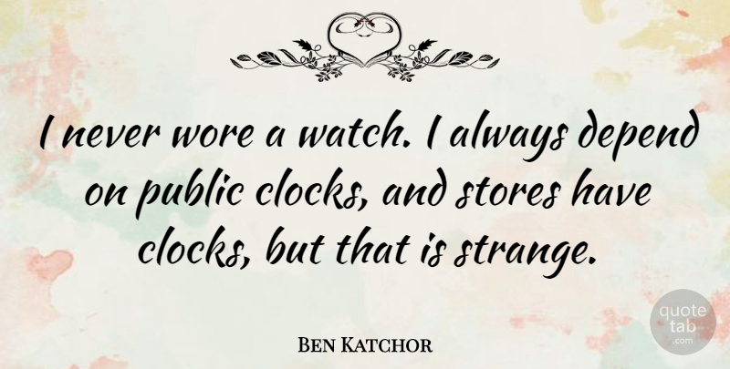Ben Katchor Quote About Watches, Strange, Clock: I Never Wore A Watch...