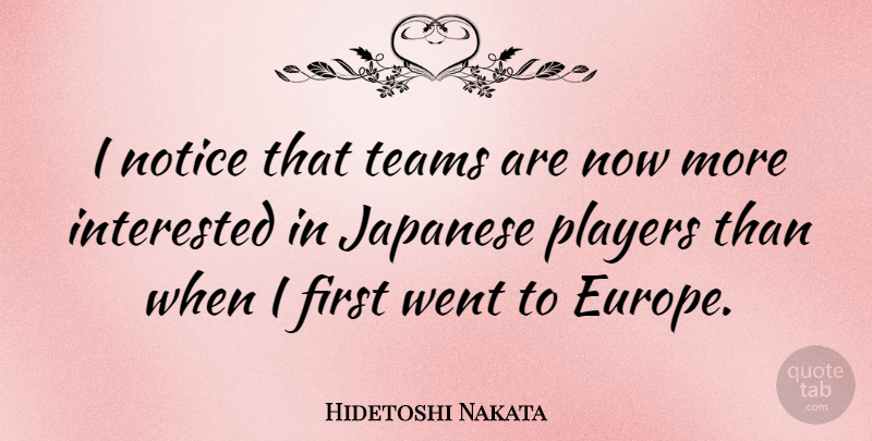 Hidetoshi Nakata Quote About Team, Player, Europe: I Notice That Teams Are...