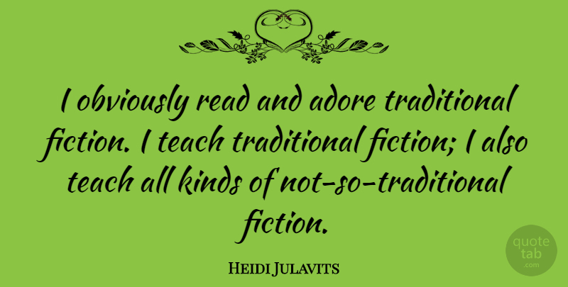 Heidi Julavits Quote About Fiction, Kind, Adore: I Obviously Read And Adore...