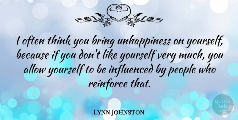 Lynn Johnston Quote About Thinking, People, Unhappiness: I Often Think You Bring...