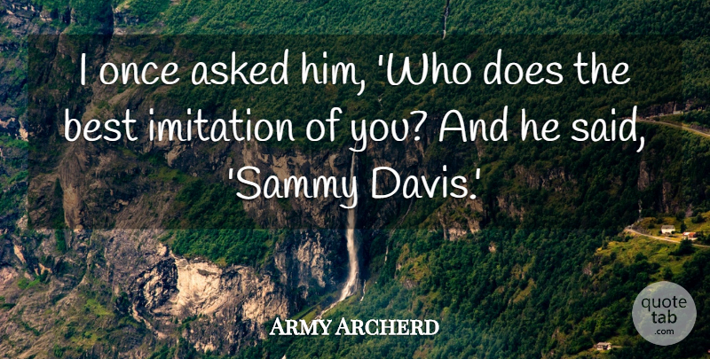 Army Archerd Quote About Asked, Best, Imitation: I Once Asked Him Who...