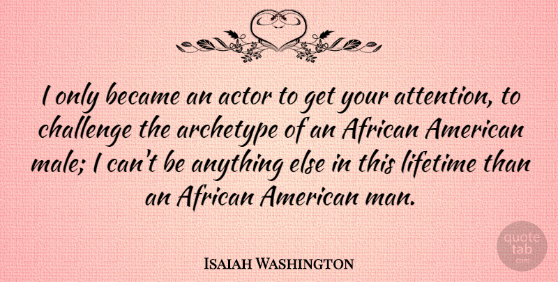 Isaiah Washington Quote About African, Became, Lifetime: I Only Became An Actor...