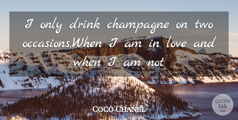 Coco Chanel Quote About Two, Champagne Drinking, Drinking Champagne: I Only Drink Champagne On...