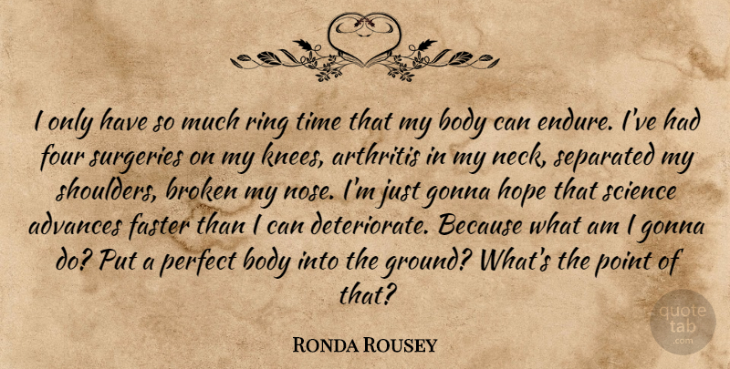 Ronda Rousey Quote About Advances, Arthritis, Body, Broken, Faster: I Only Have So Much...