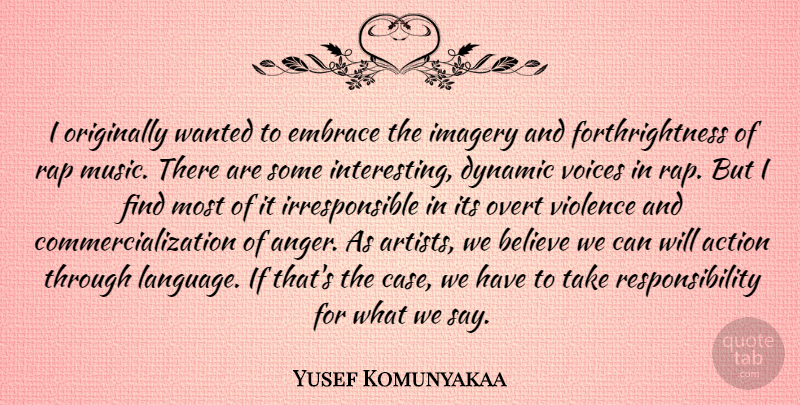 Yusef Komunyakaa Quote About Believe, Rap, Responsibility: I Originally Wanted To Embrace...