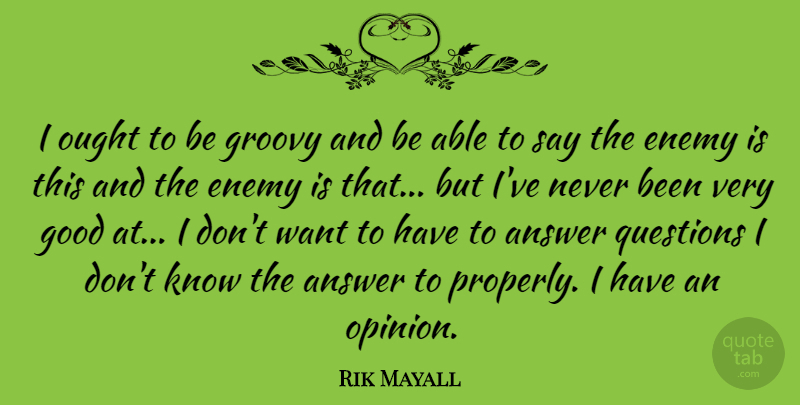 Rik Mayall Quote About Answer, Good, Groovy, Ought: I Ought To Be Groovy...