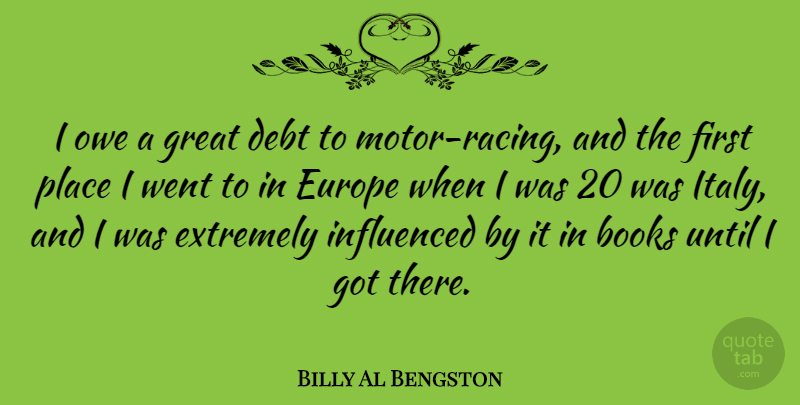 Billy Al Bengston Quote About Books, Europe, Extremely, Great, Influenced: I Owe A Great Debt...