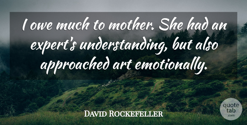 David Rockefeller Quote About American Businessman, Art, Owe: I Owe Much To Mother...