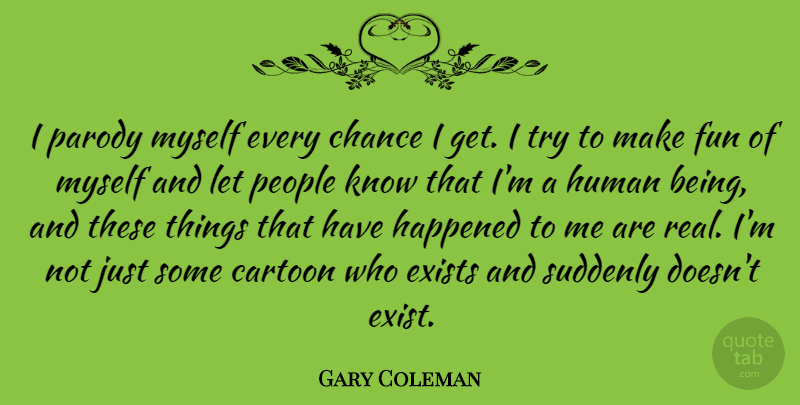 Gary Coleman Quote About Cartoon, Chance, Happened, Human, Parody: I Parody Myself Every Chance...