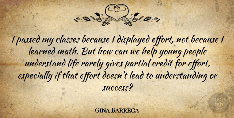 Gina Barreca Quote About Classes, Credit, Gives, Help, Lead: I Passed My Classes Because...