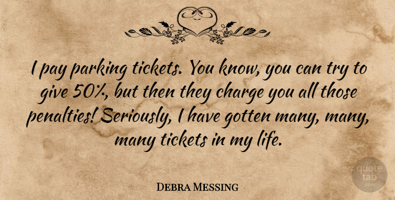 Debra Messing Quote About Charge, Gotten, Parking, Tickets: I Pay Parking Tickets You...