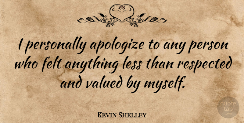 Kevin Shelley Quote About Apology, Apologizing, I Apologize: I Personally Apologize To Any...