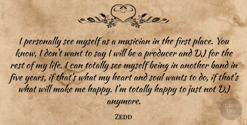 Zedd Quote About Band, Dj, Five, Life, Musician: I Personally See Myself As...