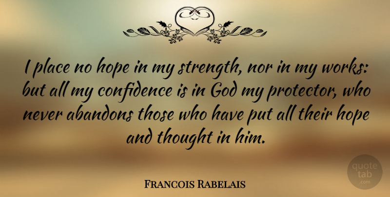 Francois Rabelais Quote About Confidence, Hope, Religion: I Place No Hope In...