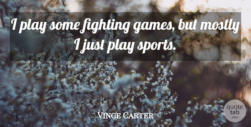 Vince Carter Quote About Sports, Fighting, Games: I Play Some Fighting Games...